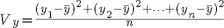 $V_y = \frac{(y_1-\bar{y})^2+(y_2-\bar{y})^2+\cdots+(y_n-\bar{y})^2}{n}$